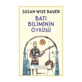 Batı Biliminin Öyküsü - Susan Wise Bauer