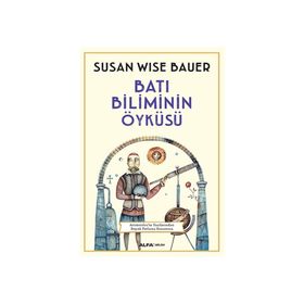 Batı Biliminin Öyküsü - Susan Wise Bauer