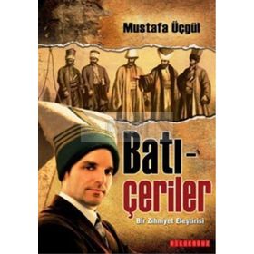 BATI-ÇERİLER BIR ZIHNIYET ELEŞTİRİSİ - MUSTAFA ÜÇGÜL