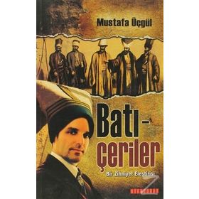 BATI-ÇERİLER BIR ZIHNIYET ELEŞTİRİSİ - MUSTAFA ÜÇGÜL