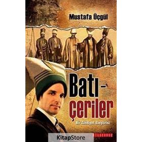 BATI-ÇERİLER BIR ZIHNIYET ELEŞTİRİSİ - MUSTAFA ÜÇGÜL