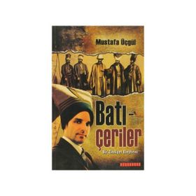 BATI-ÇERİLER BIR ZIHNIYET ELEŞTİRİSİ - MUSTAFA ÜÇGÜL