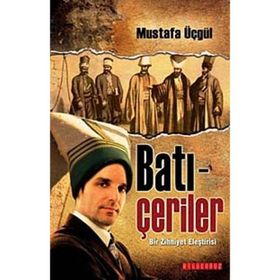 BATI-ÇERİLER BIR ZIHNIYET ELEŞTİRİSİ - MUSTAFA ÜÇGÜL