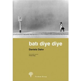Batı Diye Diye - Daniela Dahn Yılmaz Onay