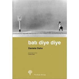 Batı Diye Diye - Daniela Dahn Yılmaz Onay