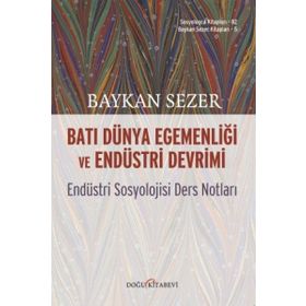 Batı Dünya Egemenliği ve Endüstri Devrimi - Baykan Sezer