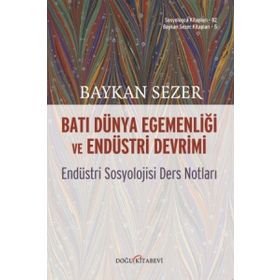 Batı Dünya Egemenliği Ve Endüstri Devrimi - Endüstri Sosyolojisi Ders Notları -Baykal Sezer