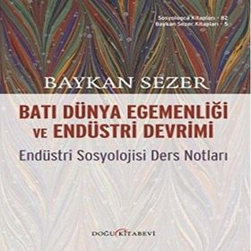 Batı Dünya Egemenliği Ve Endüstri Devrimi - Endüstri Sosyolojisi Ders Notları -Baykal Sezer