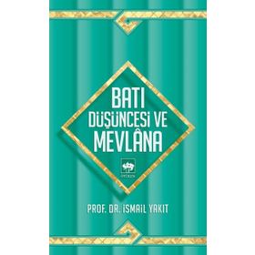 BATI DÜŞÜNCESİ VE MEVLANA - İSMAİL YAKIT