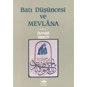 BATI DÜŞÜNCESİ VE MEVLANA - İSMAİL YAKIT