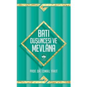 BATI DÜŞÜNCESİ VE MEVLANA - İSMAİL YAKIT