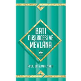 BATI DÜŞÜNCESİ VE MEVLANA - İSMAİL YAKIT