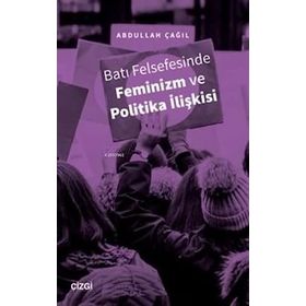 Batı Felsefesinde Feminizm ve Politika İlişkisi - Abdullah Çağıl