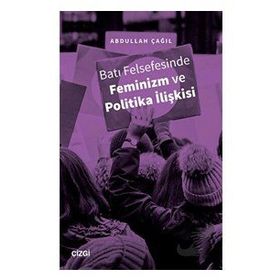 Batı Felsefesinde Feminizm ve Politika İlişkisi - Abdullah Çağıl