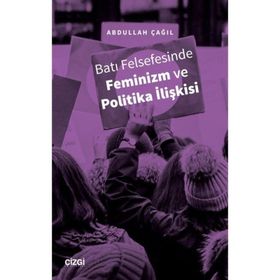 Batı Felsefesinde Feminizm ve Politika İlişkisi - Abdullah Çağıl