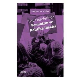 Batı Felsefesinde Feminizm ve Politika İlişkisi - Abdullah Çağıl