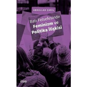 Batı Felsefesinde Feminizm ve Politika İlişkisi - Abdullah Çağıl