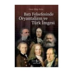 BATI FELSEFESINDE ORYANTALIZM VE TÜRK İMGESİ - ONUR BILGE KULA