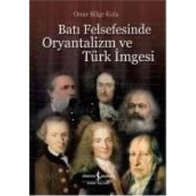 BATI FELSEFESINDE ORYANTALIZM VE TÜRK İMGESİ - ONUR BILGE KULA