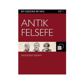 Batı Felsefesinin Yeni Tarihi Cilt 1 - Antik Felsefe - Anthony Kenny