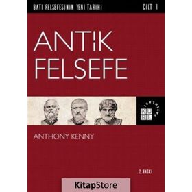 Batı Felsefesinin Yeni Tarihi Cilt 1 - Antik Felsefe - Anthony Kenny