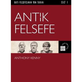 Batı Felsefesinin Yeni Tarihi Cilt 1 - Antik Felsefe - Anthony Kenny