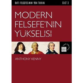Batı Felsefesinin Yeni Tarihi Cilt 3 - Modern Felsefe’nin Yükselişi - Anthony Kenny