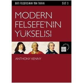 Batı Felsefesinin Yeni Tarihi Cilt 3 - Modern Felsefe’nin Yükselişi - Anthony Kenny