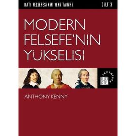 Batı Felsefesinin Yeni Tarihi Cilt 3 - Modern Felsefe’nin Yükselişi - Anthony Kenny