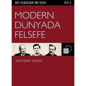 Batı Felsefesinin Yeni Tarihi Cilt 4 - Modern Dünyada Felsefe - Anthony Kenny