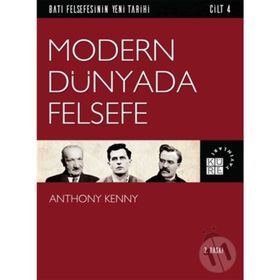 Batı Felsefesinin Yeni Tarihi Cilt 4 - Modern Dünyada Felsefe - Anthony Kenny