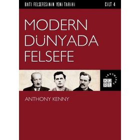 Batı Felsefesinin Yeni Tarihi Cilt 4 - Modern Dünyada Felsefe - Anthony Kenny