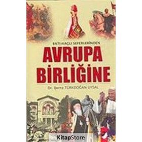 Batı Haçlı Seferlerinden Avrupa Birliğine - Berna Türkdoğan Uysal