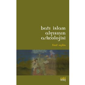 BATI İSLAM ARKEOLOJISININ ALGISI - FUAT AYDIN