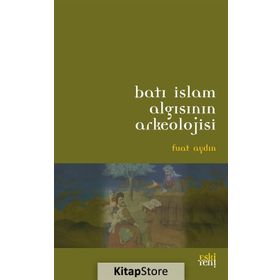 BATI İSLAM ARKEOLOJISININ ALGISI - FUAT AYDIN
