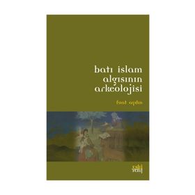 BATI İSLAM ARKEOLOJISININ ALGISI - FUAT AYDIN