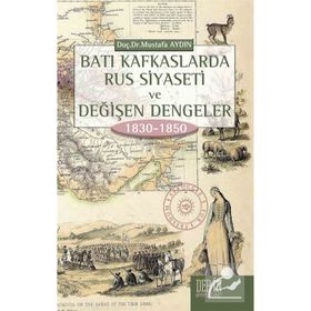 Batı Kafkaslarda Rus Siyaseti ve Değişen Dengeler 1830 - 1850 - Mustafa Aydın