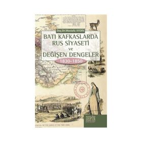 Batı Kafkaslarda Rus Siyaseti ve Değişen Dengeler 1830 - 1850 - Mustafa Aydın
