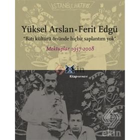 BATI KÜLTÜRÜ ÖNÜNDE HİÇBİR SAPLANTIM YOK MEKTUPLAR 1957-2008 - YÜKSEL ARSLAN;FERIT EDGÜ