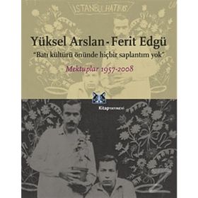 BATI KÜLTÜRÜ ÖNÜNDE HİÇBİR SAPLANTIM YOK MEKTUPLAR 1957-2008 - YÜKSEL ARSLAN;FERIT EDGÜ