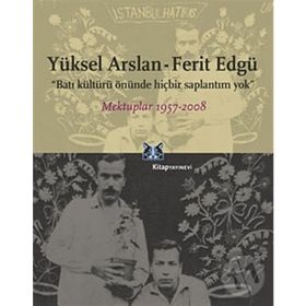 BATI KÜLTÜRÜ ÖNÜNDE HİÇBİR SAPLANTIM YOK MEKTUPLAR 1957-2008 - YÜKSEL ARSLAN;FERIT EDGÜ