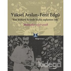 BATI KÜLTÜRÜ ÖNÜNDE HİÇBİR SAPLANTIM YOK MEKTUPLAR 1957-2008 - YÜKSEL ARSLAN;FERIT EDGÜ