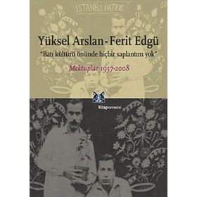 Batı Kültürü Önünde Hiçbir Saplantım Yok - Yüksel Arslan Ferit Edgü