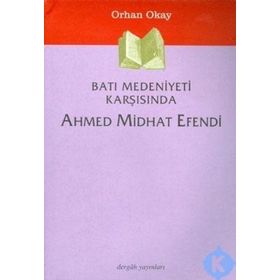 Batı Medeniyeti Karşısında Ahmed Midhat Efendi - Orhan Okay