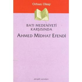 Batı Medeniyeti Karşısında Ahmed Midhat Efendi - Orhan Okay