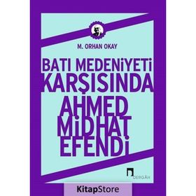Batı Medeniyeti Karşısında Ahmed Midhat Efendi - Orhan Okay