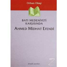 Batı Medeniyeti Karşısında Ahmed Midhat Efendi - Orhan Okay