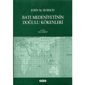 BATI MEDENIYETININ DOĞULU KÖKENLERİ - JOHN M. HOBSON