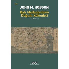 BATI MEDENIYETININ DOĞULU KÖKENLERİ - JOHN M. HOBSON