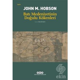 BATI MEDENIYETININ DOĞULU KÖKENLERİ - JOHN M. HOBSON